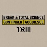 Total Science, Break – Gun Finger / Acquiesce