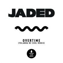 Jaded – Overtime (Yolanda Be Cool Extended Remix)