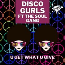 Disco Gurls, The Soul Gang – U Get What U Give
