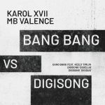 Karol XVII & MB Valence, Keely Timlin – Bang Bang vs Digisong EP