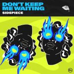 SIDEPIECE – Don’t Keep Me Waiting