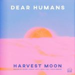 Dear Humans – Harvest Moon