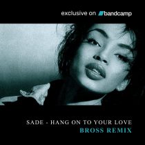 Bross – Sade – Hang On To Your Love (Bross Remix) [EXCLUSIVE]