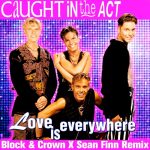Caught In The Act – Love Is Everywhere (Block & Crown X Sean Finn Nu Disco Remix)