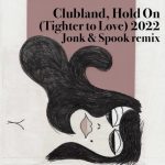 Clubland – Hold On (Tighter to Love) 2022 (Jonk & Spook Remixes)