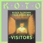 Koto – Visitors (Block & Crown Italo Disco Mix)