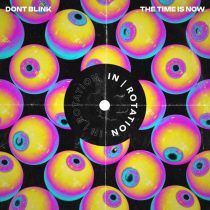DONT BLINK – THE TIME IS NOW