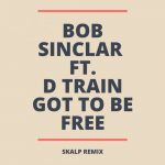 Bob Sinclar – Got To Be Free (feat. D Train) [Skalp Extended Remix]