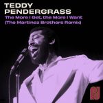 The Martinez Brothers, Teddy Pendergrass – The More I Get, the More I Want (The Martinez Brothers Remix)