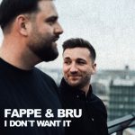 Fappe & Bru – I Don’t Want It