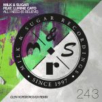 Milk & Sugar, Lurine Cato – All I Need (Is Believe) [Glen Horsborough Remix]