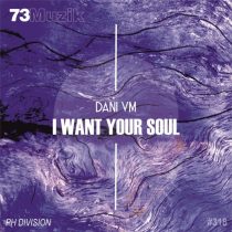 Dani Vm – I Want Your Soul