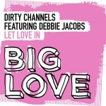 Debbie Jacobs, Dirty Channels – Let Love In