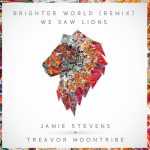 Jamie Stevens, Treavor Moontribe, We Saw Lions – Brighter World (Jamie Stevens, Treavor Moontribe Remix)