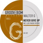 Walter G – Never Give Up (Inc Luis Radio Remix)
