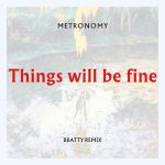 Metronomy – Things will be fine (Bratty Remix)