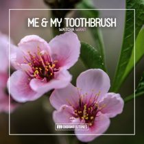 Me & My Toothbrush – Watcha Want