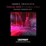 Francis Mercier, Emvafaya, Darla Jade, Arodes – Teenage Crime (Extended Mix) – Francis Mercier Edit