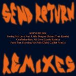 Little Dragon, &ME, Rampa, Adam Port, Keinemusik – Send Return Remixes Pt. 1