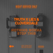 Truth x Lies, Cloverdale – Nothing Gonna Stop This