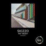 Skizzo – Fat Body (Extended Mixes)