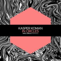 Kasper Koman – In Circles (Mike Griego Remixes)