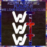 Kevin Andrews, Flaunt-It – We Love Going To The Club
