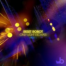 Reset Robot – Only Light Escapes, Pt. 1
