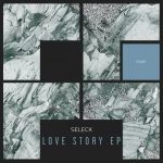 Seleck – Love Story EP