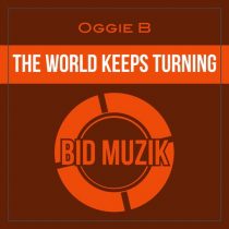Oggie B – The World Keeps Turning