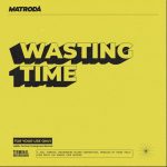 Matroda – Wasting Time
