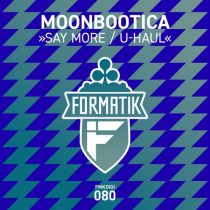 Moonbootica – Say More / U-Haul