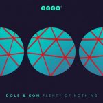 Dole & Kom – Plenty Of Nothing