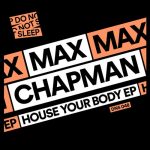 Max Chapman – House Your Body EP