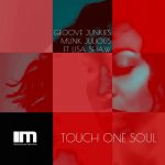 Groove Junkies, Lisa Shaw, Munk Julious – Touch One Soul (Groove Junkies & Deep Soul Syndicate Mixes)