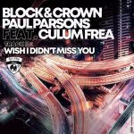 Block & Crown, Paul Parsons, Culum Frea – Wish I Didn’t Miss You
