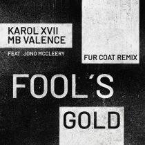 Karol XVII & MB Valence, Jono McCleery – Fool’s Gold (Fur Coat Remix)