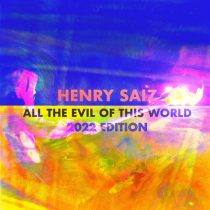 Henry Saiz – All The Evil Of This World (2022 Edition)