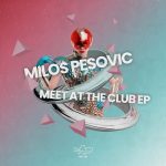 Milos Pesovic – Meet At The Club EP