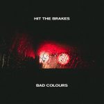 Bad Colours – Hit The Brakes