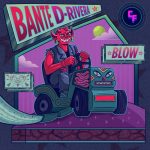 Bante, D-Rivera – Blow