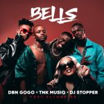 DJ Stopper, DBN Gogo, TNK MusiQ, Eltonk SA – Bells