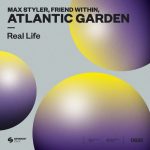 Friend Within, Max Styler, Atlantic Garden – Real Life (Extended Mix)