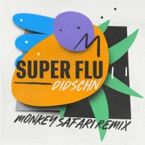 Super Flu – Didschn (Monkey Safari Remix)