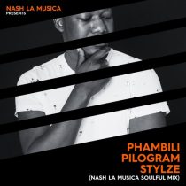 Nash La Musica, Pilogram Stylze – Phambili (Nash La Musica Soulful Mix)