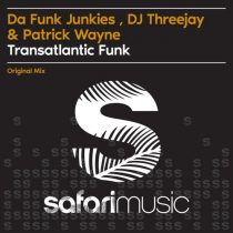 Patrick Wayne, DJ Threejay, Da Funk Junkies – Transatlantic Funk