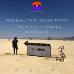 Guy Mantzur, Kamila, Tamir Regev – If I Were You Feat. Kamila / Moongazer