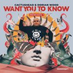 Cactushead, Dorian Wood – Want You to Know (Remixes 1)