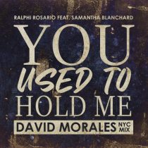 Ralphi Rosario, Samantha Blanchard – You Used to Hold Me (David Morales Mixes)