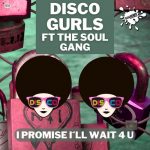 Disco Gurls, The Soul Gang – I Promise I´ll Wait 4 U